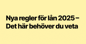 Nya regler för lån 2025 – Det här behöver du veta